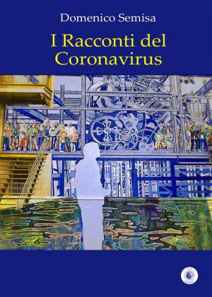 "I racconti del Coronavirus" : dialogo con l'autore, Dott. Domenico Semisa